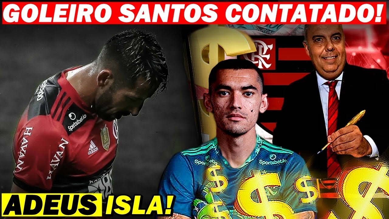 REVIRAVOLTA! FLAMENGO CONTRATA GOLEIRO SANTOS!!!? ISLA SE DESPEDE DO  FLAMENGO! 