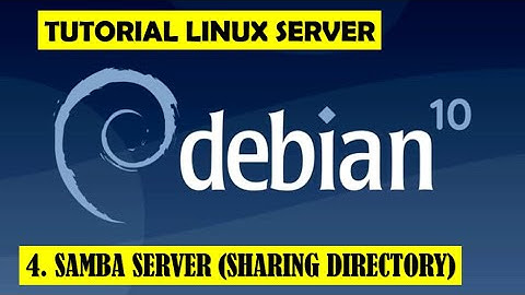 4. SAMBA SERVER DEBIAN 10 || INSTALL AND CONFIGURATION SAMBA LINUX DEBIAN