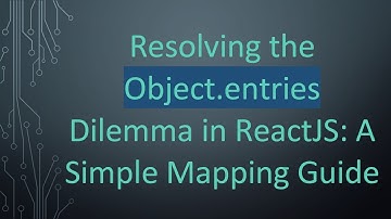 Resolving the Object.entries Dilemma in ReactJS: A Simple Mapping Guide