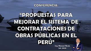 Propuestas para mejorar sistema de contrataciones de obras públicas en el Perú&quot;. Ing. Manuel Borja