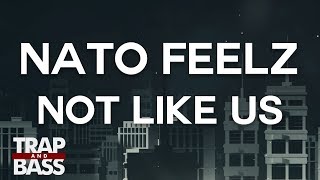 Nato Feelz - Not Like Us (feat. Armanni Reign)