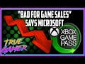 &quot;Xbox Game Pass is BAD for Game Sales&quot; Says Microsoft - True Gamer Podcast Ep.111