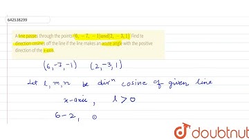 A line passes through the\r\npoints (6,-7,-1)a n d(2,-3,1)dot\nFind te direction cosines\r\noff ...