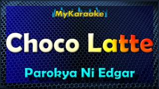 Download lagu CHOCO LATTE - Karaoke version in the style of PAROKYA NI EDGAR