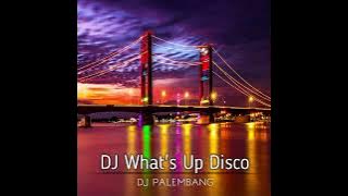 DJ What's Up Disco ‼️ VIRAL TIKTOK  🔥  DJ PALEMBANG