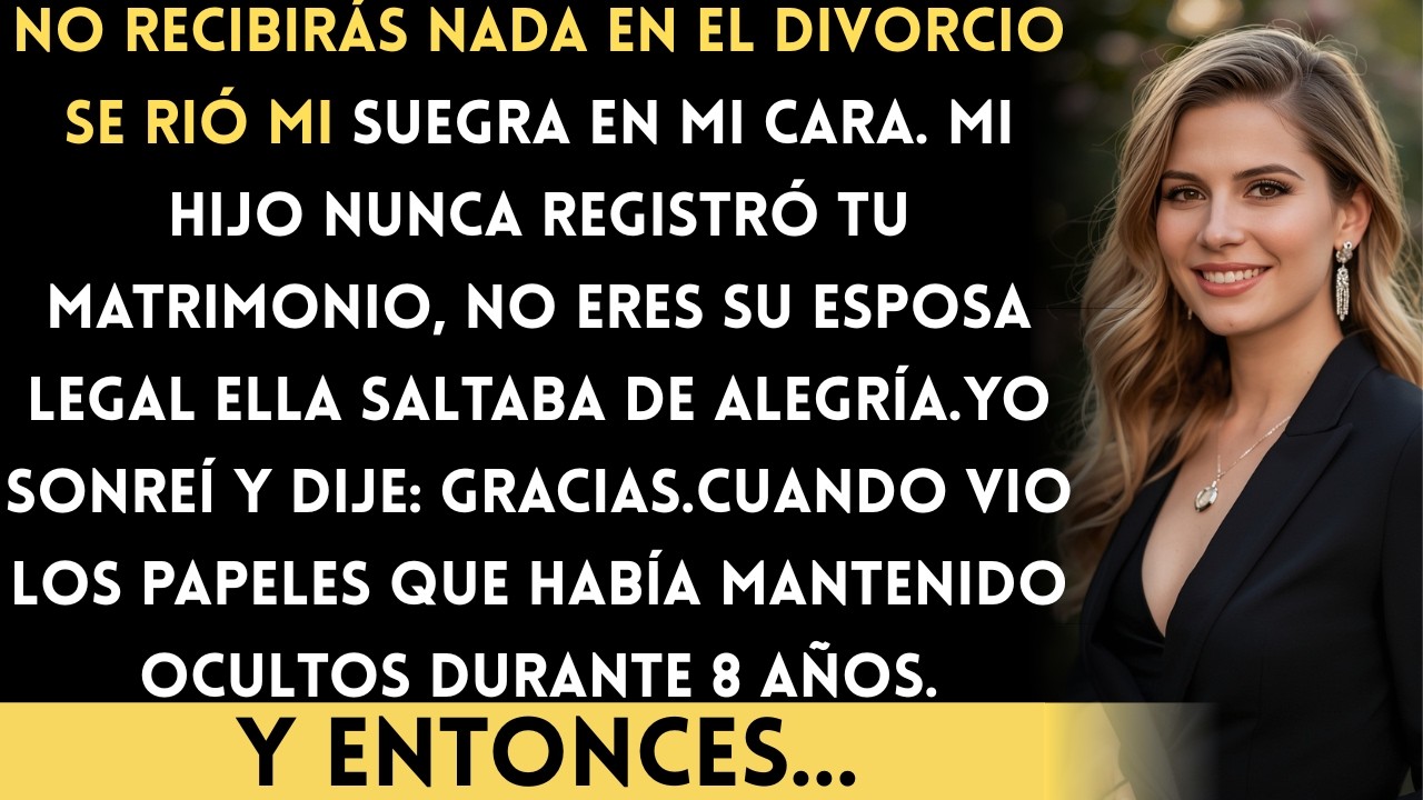 No Obtendrás Nada en el Divorcio Mi Suegra Se Rió: Mi Hijo Nunca Registró el Matrimonio...