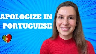 Apologize in Portuguese, all you need | European Portuguese