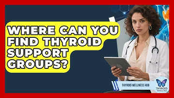 Where Can You Find Thyroid Support Groups? - Thyroid Wellness Hub
