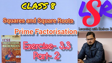 CLASS 8, Squares and Square Roots, Prime factorisation, Exercise- 3.3, Part- 2, -by Roshan Sir