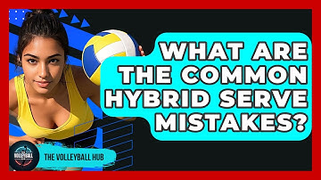 What Are The Common Hybrid Serve Mistakes? - The Volleyball Hub