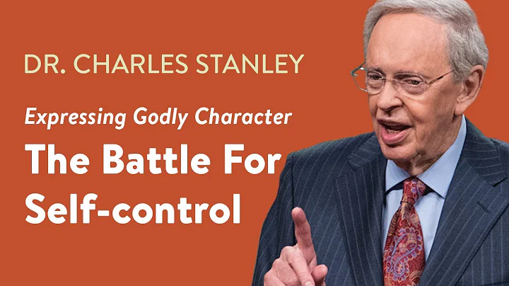 The Battle For Self-control  Dr. Charles Stanley