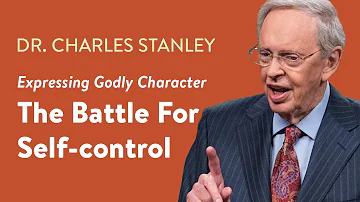 The Battle For Self-control – Dr. Charles Stanley