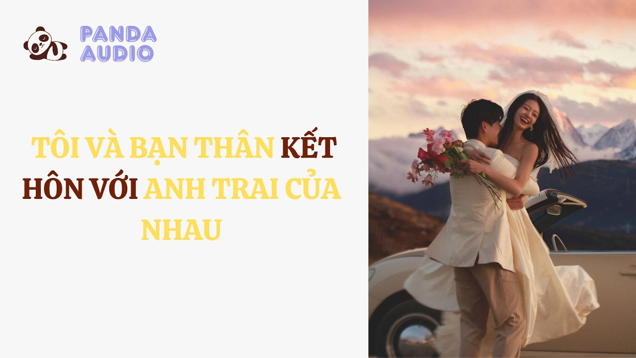 Tôi Và Bạn Thân Kết Hôn Với Anh Trai Của Nhau
