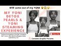 My Yoni Detox Pearls & Yoni Steaming Experience (With Purge Pictures) *GRAPHIC*