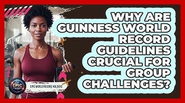 Why Are Guinness World Record Guidelines Crucial For Group Challenges? - Epic World Record Holders