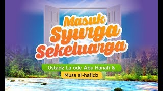 Kajian Islam - Masuk Surga Sekeluarga (Sesi 2: Tes Hafalan) - Ustadz La Ode Abu Hanafi & Musa