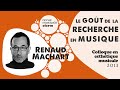 Renaud machart  le got de la recherche en musique