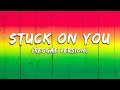 Stuck On You (lyric) ~ Reggae version
