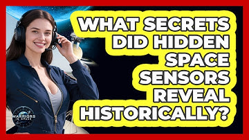 What Secrets Did Hidden Space Sensors Reveal Historically? - Warriors In Space