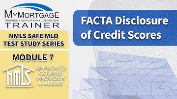 FACTA Disclosure of Credit Scores (Module 7) | NMLS SAFE MLO Exam Study Series and Test Prep