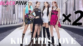 BLACPINK-kill this love ×2 faster