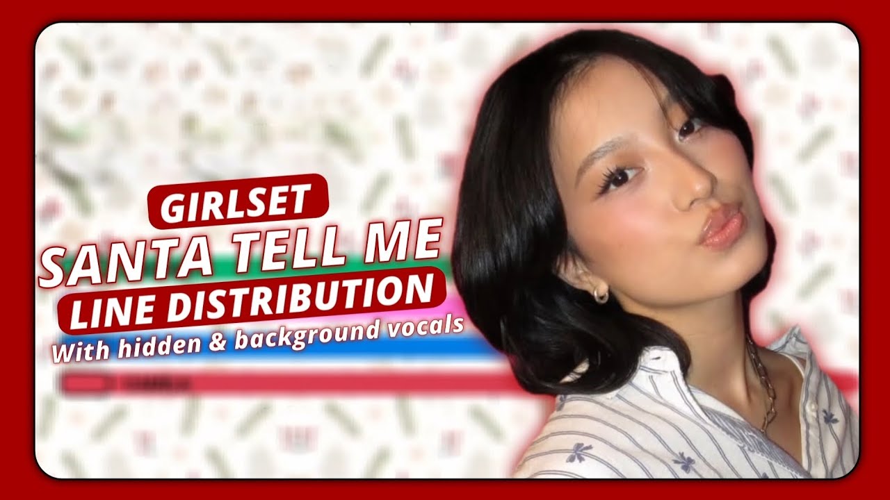 Girlset ~ Santa Tell Me (Cover by Ariana Grande) Line Distribution 