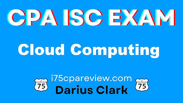 CPA ISC Exam-Cloud Computing-By Darius Clark-i75 CPA Review.