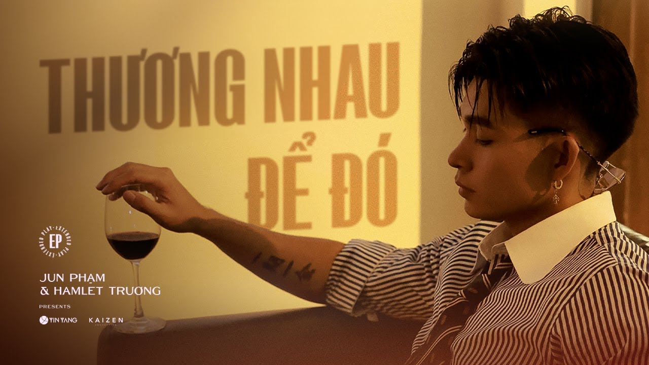 Jun Phạm x Hamlet Trương | 'THƯƠNG NHAU ĐỂ ĐÓ' - EP An Ủi