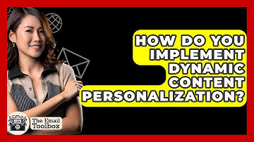 How Do You Implement Dynamic Content Personalization? - TheEmailToolbox.com