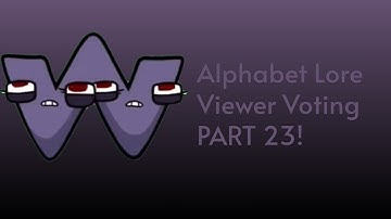Alphabet Lore Viewer Voting Part 23!