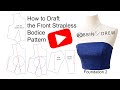 How to Draft the FRONT Strapless (Bustier / Tube) Pattern From A One-Dart Bodice Block Foundation 2