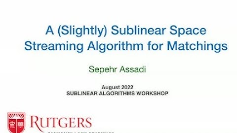 Sepehr Assadi - Rutgers University - A (Slightly) Sublinear Space Streaming Algorithm for Matchings