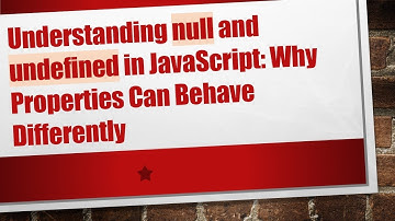 Understanding null and undefined in JavaScript: Why Properties Can Behave Differently