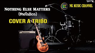 Nothing Else Matters - Mettalica (Cover A Tribo)