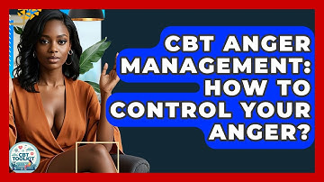 CBT Anger Management: How To Control Your Anger? - CBT Toolkit