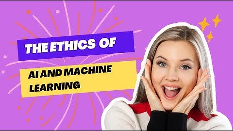 The Ethics of AI and Machine Learning