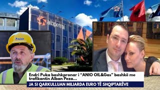 Endri Puka Dhe Trafikanti Alban Peza, Ortakë Te Anio Oil&Gas: Skema E Miliardave Të Naftës Shqiptare Resimi