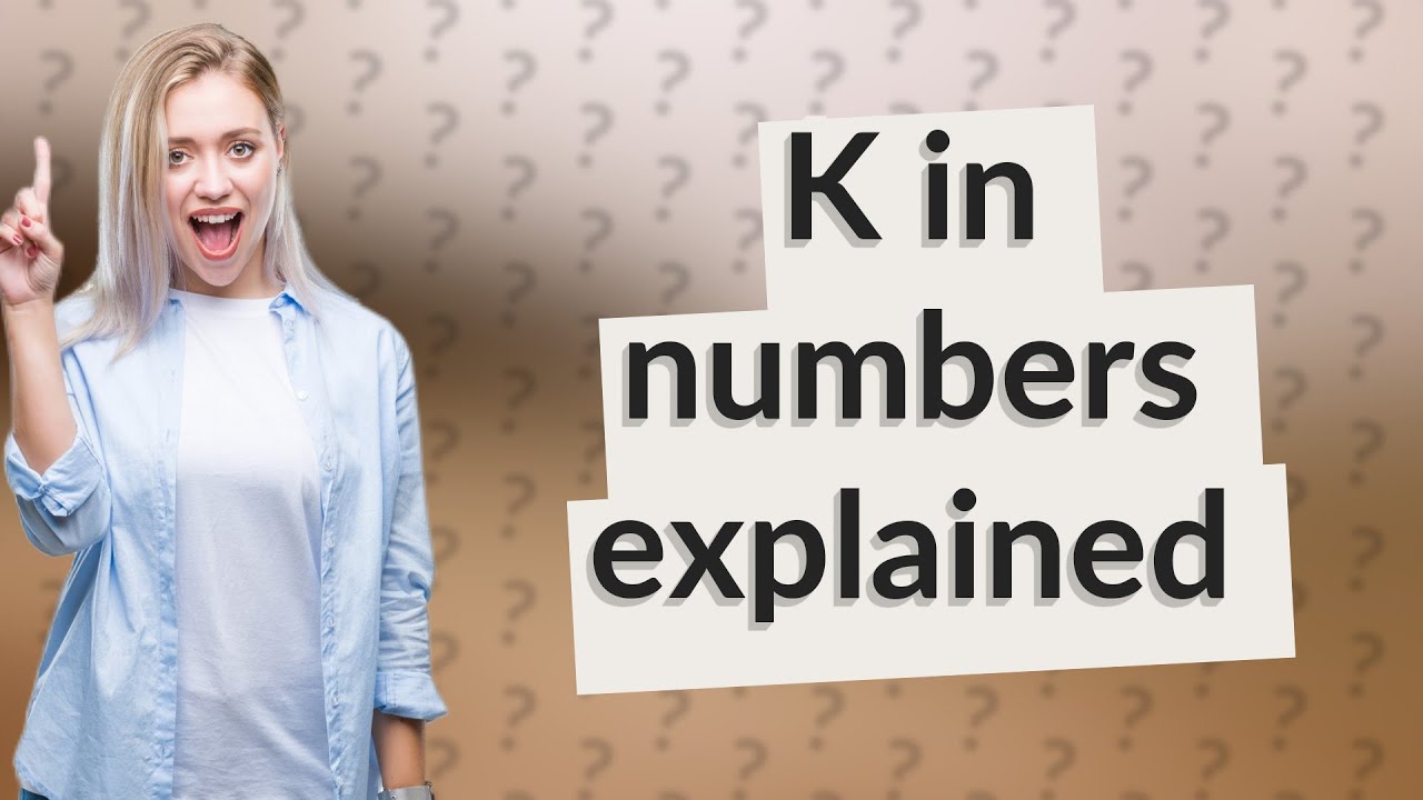 What is K in numbers? 