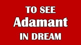 To See Adamant in Dream, Dream Dictionary