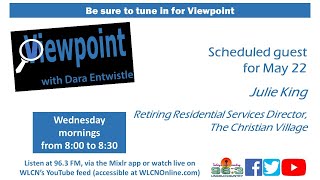 5/22/24 - Viewpoint w/Dara Entwistle ~ Guest: Julie King of The Christian Village