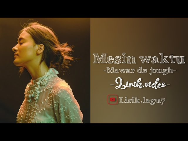 MESIN WAKTU// Mawar de jongh - Lirik.lagu7 class=