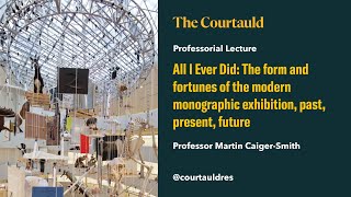 All I Ever Did: The form and fortunes of the modern monographic exhibition, past, present, future by The Courtauld 249 views 2 months ago 1 hour