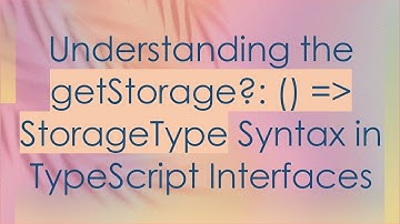 Understanding the getStorage?: () =  StorageType Syntax in TypeScript Interfaces