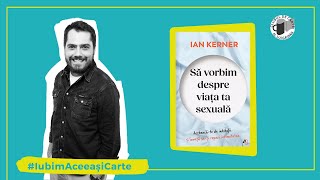 SĂ VORBIM DESPRE VIAȚA TA SEXUALĂ - Ian Kerner