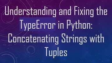 Understanding and Fixing the TypeError in Python: Concatenating Strings with Tuples