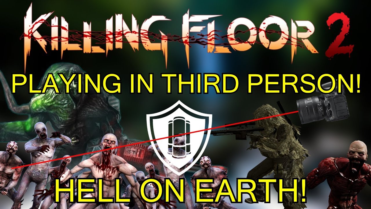 Killing Floor 2 Playing In Third Person Third Person Hell On Earth Youtube