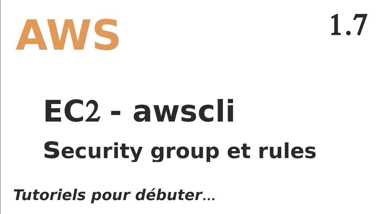 AWS - 1.7. EC2 : CREER DES SECURITY GROUPS ET REGLES VIA AWSCLI - YouTube