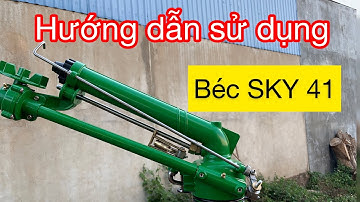Hướng dẫn chi tiết lắp đặt, sử dụng, bảo dưỡng béc SkY 41