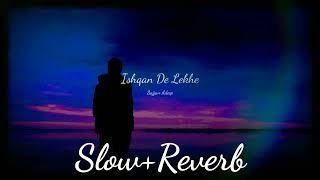 Ishqan De Lekhe (Slow+Reverb) Song | Sajjan Adeeb
