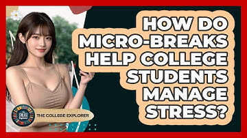 How Do Micro-breaks Help College Students Manage Stress? - The College Explorer